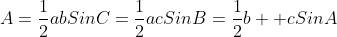 A=\frac{1}{2}abSinC=\frac{1}{2}acSinB=\frac{1}{2}b  cSinA