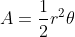 A=\frac{1}{2}r^2\theta