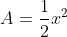 A=\frac{1}{2}x^2
