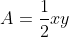 A=\frac{1}{2}xy