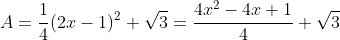 A=\frac{1}{4}(2x-1)^2 \sqrt{3}=\frac{4x^2-4x+1}{4} \sqrt{3}