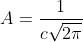 A=\frac{1}{c\sqrt{2\pi}}