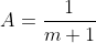 A=\frac{1}{m+1}