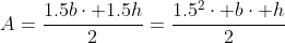A=\frac{1.5b\cdot 1.5h}{2}=\frac{1.5^2\cdot b\cdot h}{2}