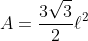 A=\frac{3\sqrt{3}}{2}\ell^2