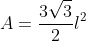 A=\frac{3\sqrt{3}}{2}l^2