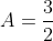 A=\frac{3}{2}