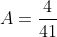 A=\frac{4}{41}