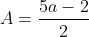 A=\frac{5a-2}{2}