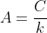 A=\frac{C}{k}