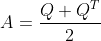 A=\frac{Q+Q^T}{2}