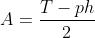 A=\frac{T-ph}{2}