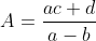 A=\frac{ac+d}{a-b}