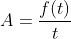 A=\frac{f(t)}{t}
