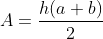 A=\frac{h(a+b)}{2}
