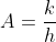 A=\frac{k}{h}