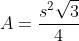 A=\frac{s^2\sqrt{3}}{4}