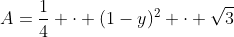 A=\frac14 \cdot (1-y)^2 \cdot \sqrt{3}