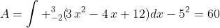 A=\int\limits _{-2}^{3}(\!3\,{x}^{2}-4\,x+12){dx}-5^2=60