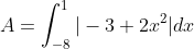 A=\int_{-8}^{1}|-3+2x^2|dx