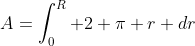 A=\int_{0}^R 2 \pi r dr