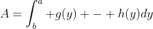 A=\int_{b}^a g(y) - h(y)dy