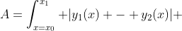 A=\int_{x=x_0}^{x_1} |y_1(x) - y_2(x)| \; dx