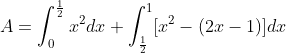 A=\int_0^\frac{1}{2}x^2dx+\int_\frac{1}{2}^1[x^2-(2x-1)]dx