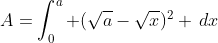 A=\int_0^a (\sqrt{a}-\sqrt{x})^2 \,dx
