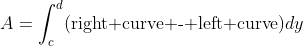A=\int_c^d(\text{right curve - left curve})dy