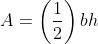 A=\left(\frac{1}{2}\right)bh