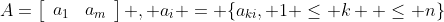 A=\left[\begin{array}{cccccc}a_1&a_2&..&a_i&..&a_m\end{arr  ay}\right] , a_i = \{a_{ki}, 1 \leq k  \leq n\}
