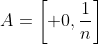 A=\left[ 0,\frac{1}{n}\right]