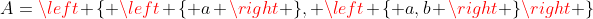 A=\left \{ \left \{ a \right \}, \left \{ a,b \right \}\right \}