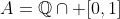 A=\mathbb{Q}\cap [0,1]