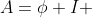 A=\phi I 