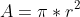 A=\pi*r^2