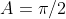 A=\pi/2