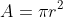 A=\pi{r^2}