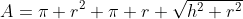 A=\pi r^2+\pi r \sqrt{h^2+r^2}
