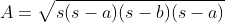 A=\sqrt{s(s-a)(s-b)(s-a)}