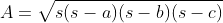 A=\sqrt{s(s-a)(s-b)(s-c)}