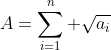 A=\sum_{i=1}^n \sqrt{a_i}