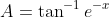 A=\tan^{-1}{e^{-x}}