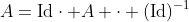 A=\text{Id}\cdot A \cdot (\text{Id})^{-1}