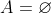 A=\varnothing