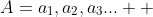A={a_{1},a_{2},a_{3}...}  
