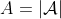 A=|\mathcal{A}|