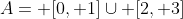 A= [0, 1]\cup [2, 3]