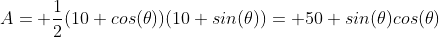 A= \frac{1}{2}(10 cos(\theta))(10 sin(\theta))= 50 sin(\theta)cos(\theta)
